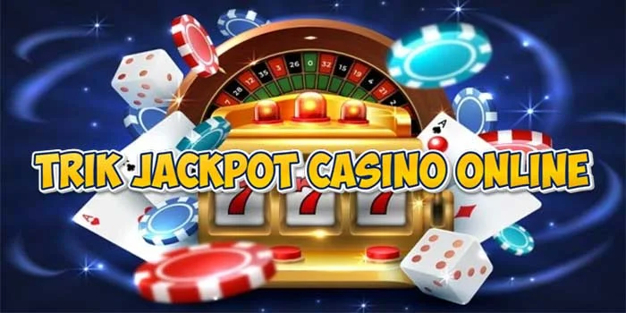 Tips-Dan-Trik-Meraih-Jackpot-Terbesar-Casino-Online