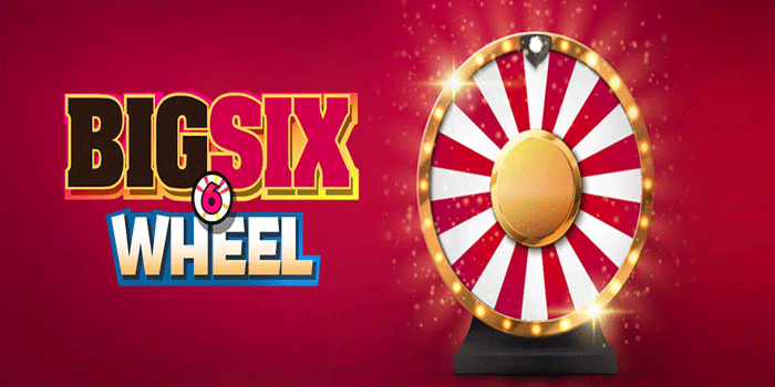 Tips Jitu Meraih Jackpot Besar di Casino Big Six Wheel