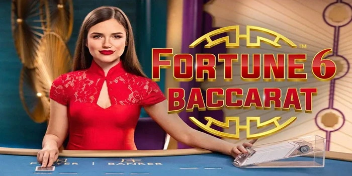Fortune 6 Baccarat Kisah Keberuntungan dalam Enam Putaran
