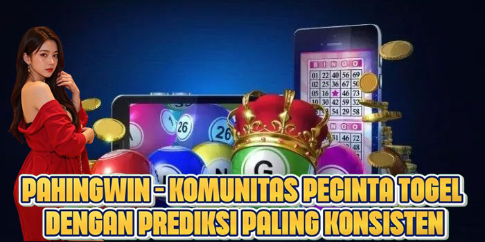 PAHINGWIN – Komunitas Pecinta Togel Dengan Prediksi Paling Konsisten